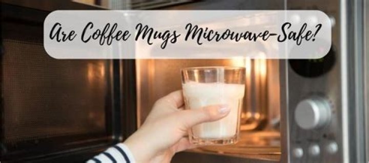 Are coffee mugs microwave-safe?