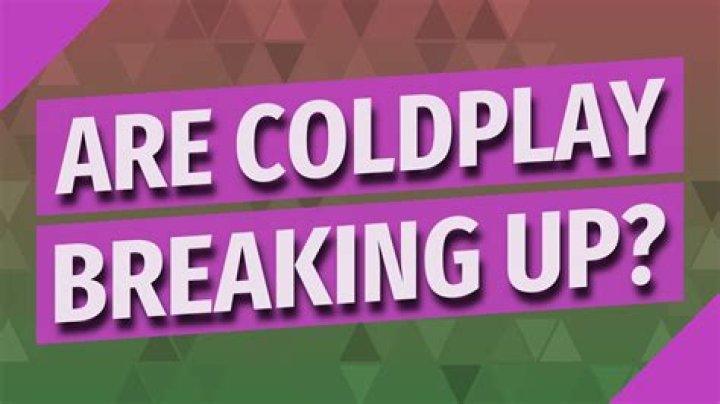 Are Coldplay breaking up?