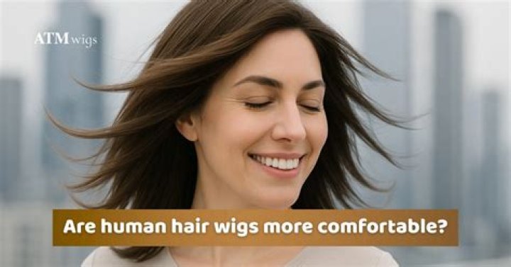 Are human hair wigs more comfortable?