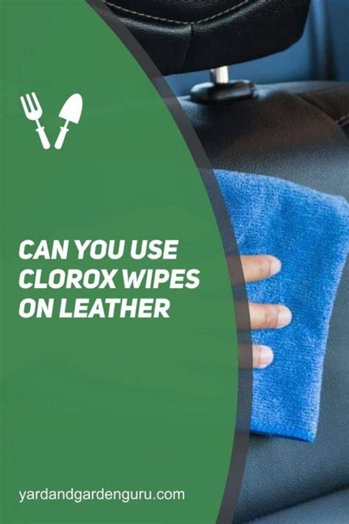 Can I clean my leather car seats with Clorox wipes?