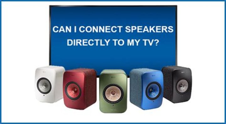Can I connect speakers directly to my TV?