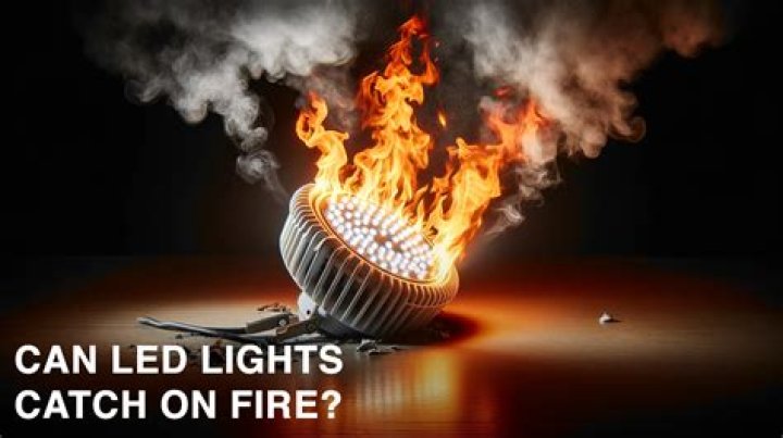 Can LED lights catch on fire?