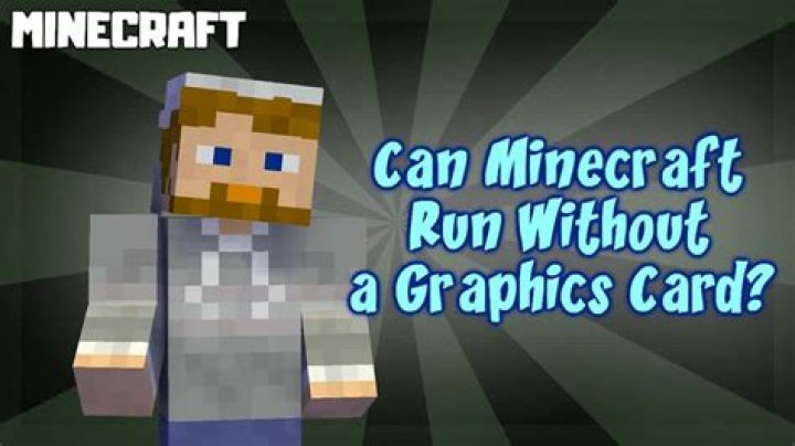 Can Minecraft run without graphics card?