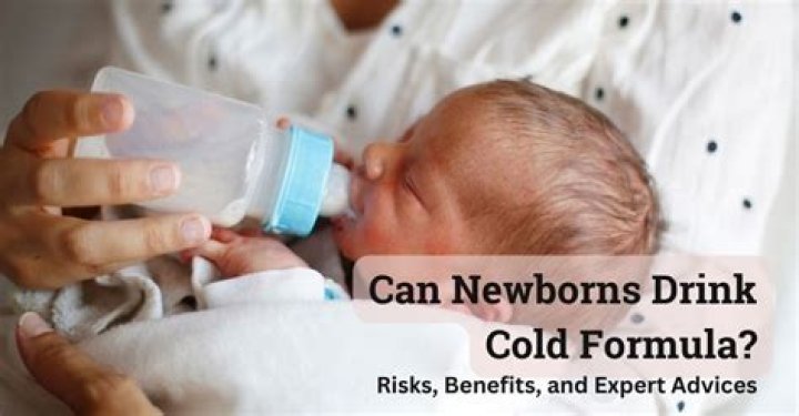 Can newborns drink cold formula?