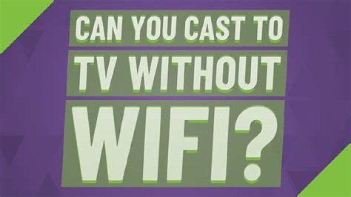 Can you cast to TV without WiFi?