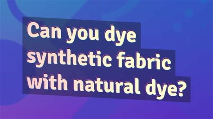 Can you dye synthetic fabric?