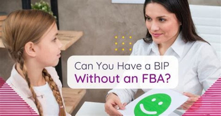 Can you have a Bip without an FBA?