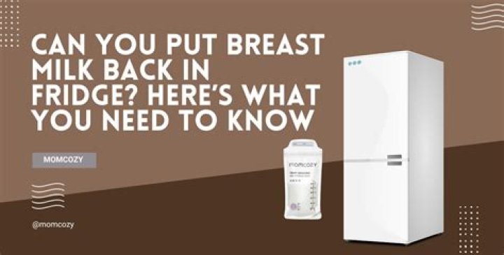 Can you put breast milk back in the fridge?