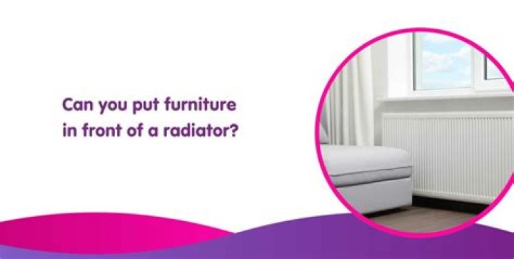 Can you put furniture in front of heater?