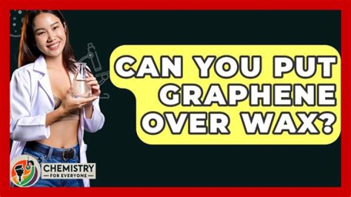 Can you put graphene over wax?
