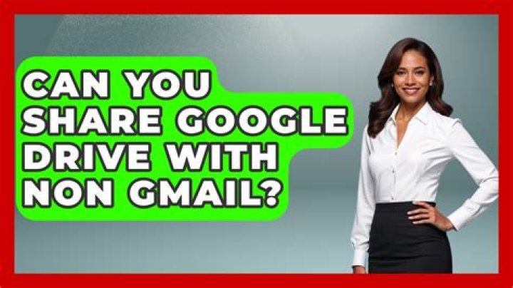 Can you share Google Drive with non Gmail?