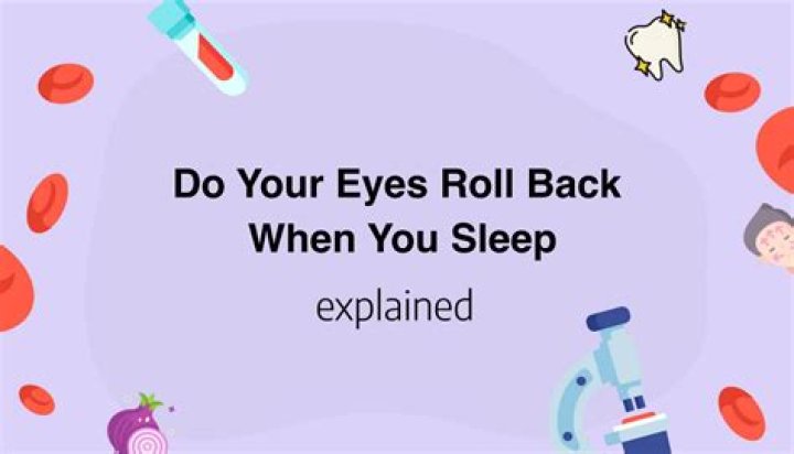 Do eyeballs roll back when you sleep?