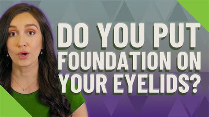 Do you put foundation on eyelids?