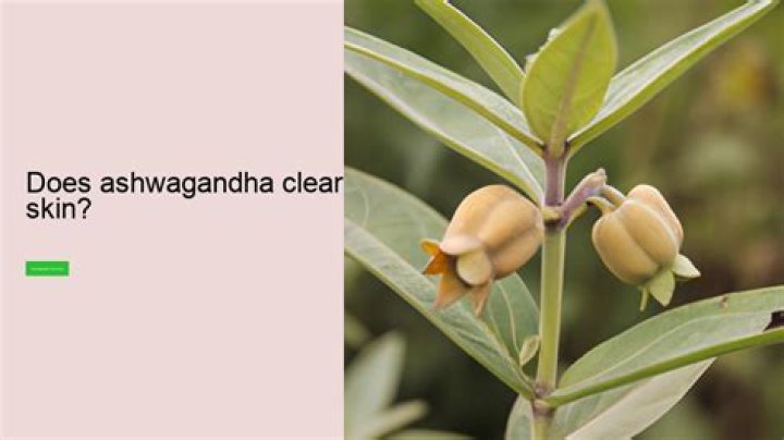 Does ashwagandha clear skin?