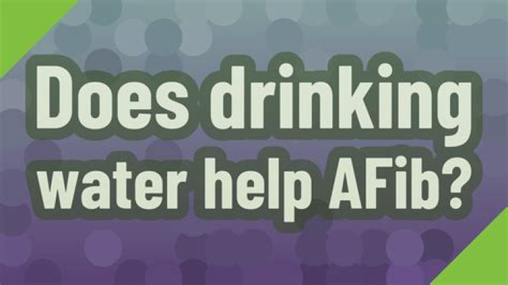 Does drinking water help AFib?
