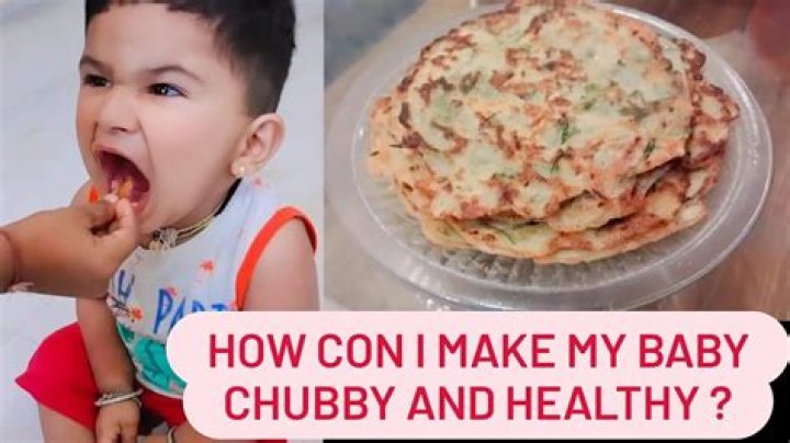 How can I make my baby chubby and healthy?