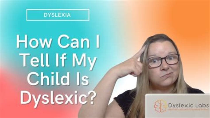 How can I tell if my child is dyslexic?