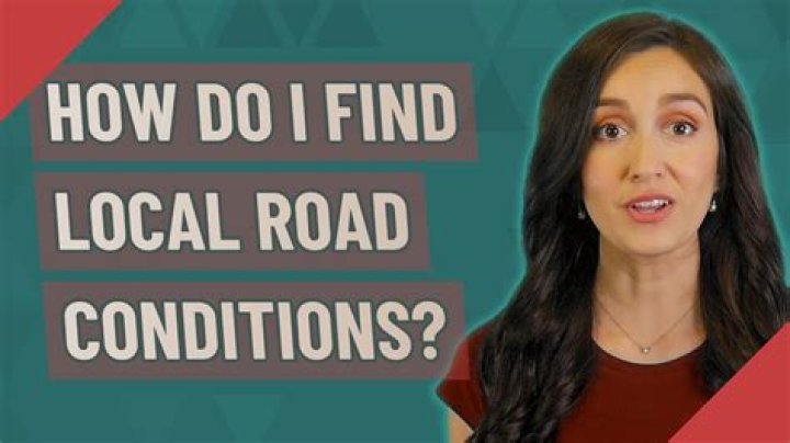 How do I find local road conditions?