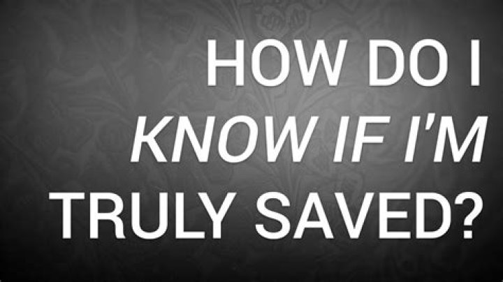 How do I know if I am truly saved?