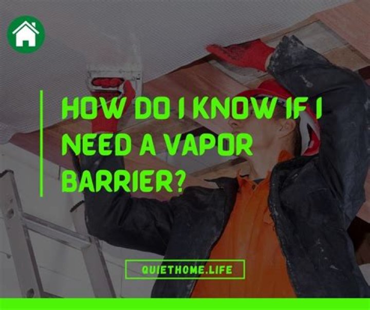 How do I know if I need a vapor barrier?
