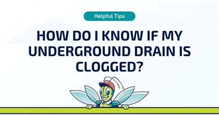 How do I know if my underground drain is clogged?