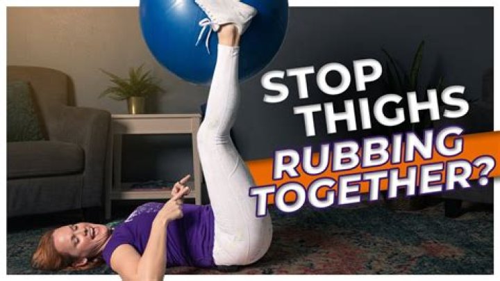 How do I stop my thighs from rubbing men?