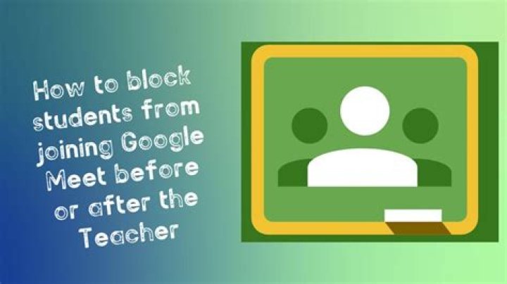 How do I stop students from joining Google Meet before teacher?