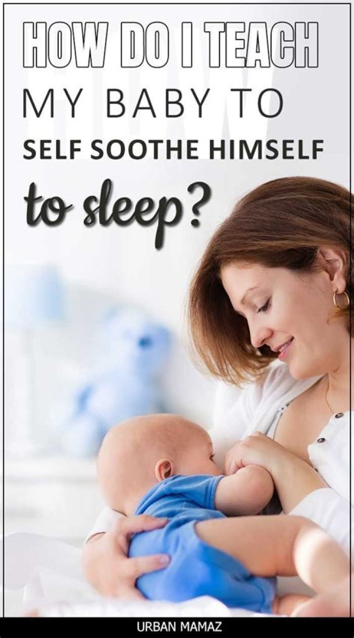 How do I teach my baby to self soothe to sleep?