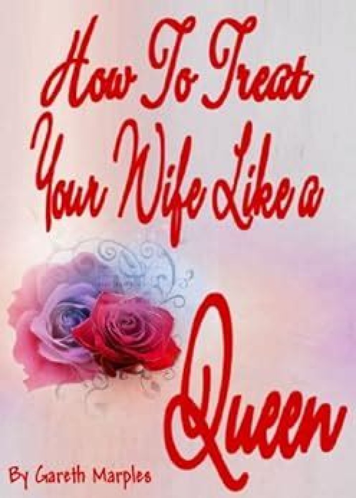 How do I treat my wife like a queen?