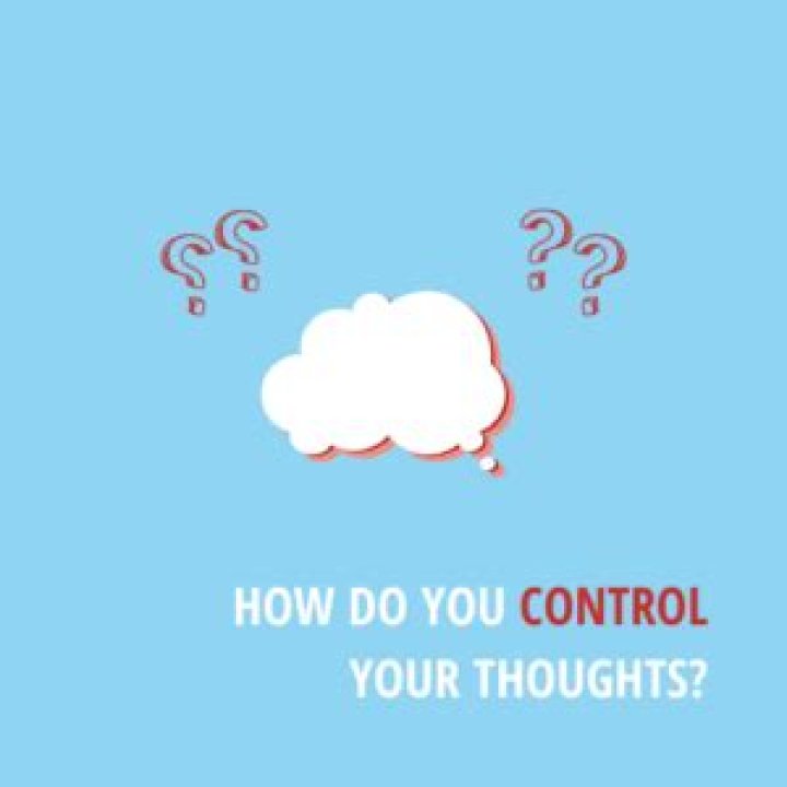 How do you control your thoughts?