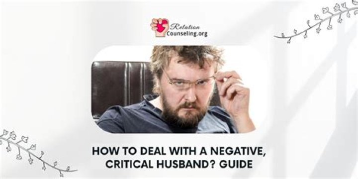 How do you deal with a negative critical husband?