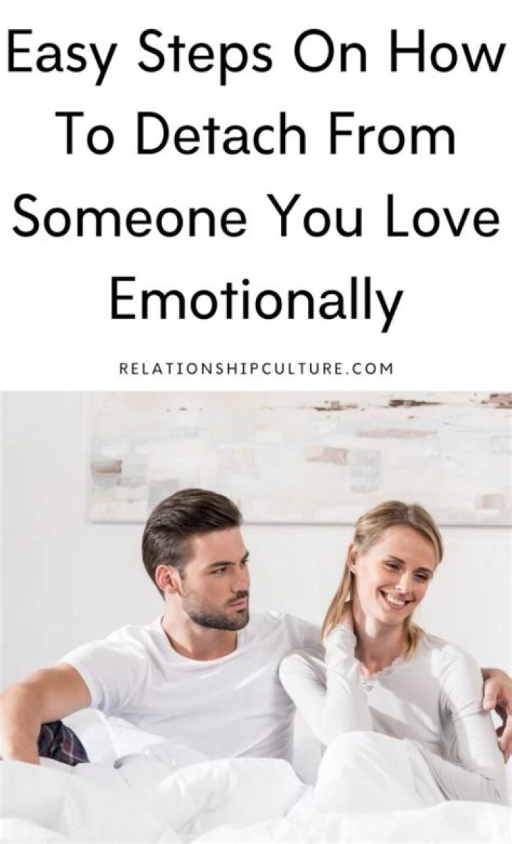 How do you emotionally detach from someone you love?
