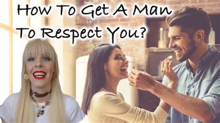 How do you get a man to respect you and love you?