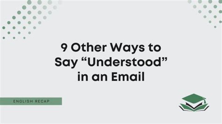 How do you say understood in email?