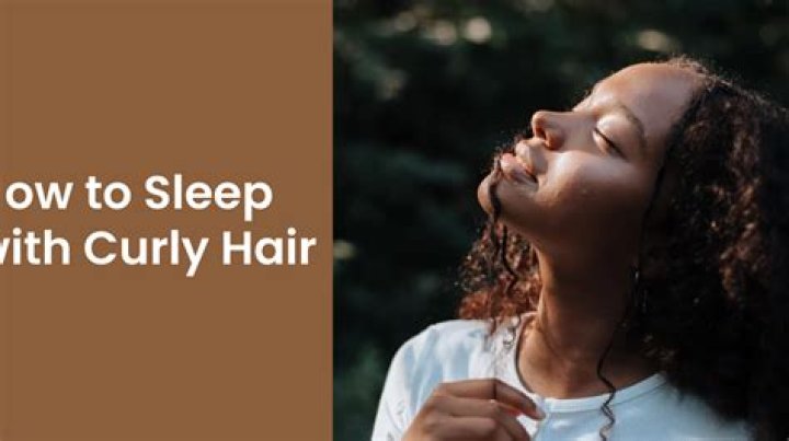 How do you sleep with curly hair without ruining it?