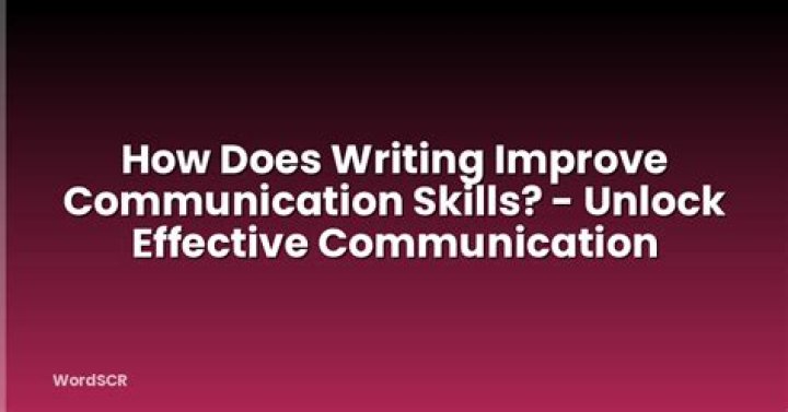 How does writing improve communication skills?