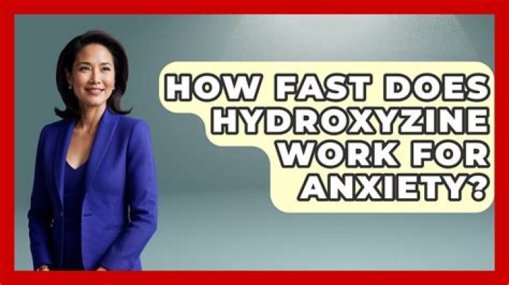 How fast does hydroxyzine work for anxiety?