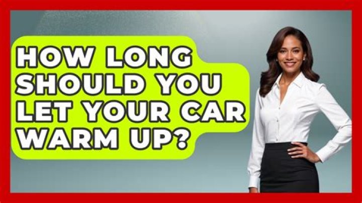 How long should you let your car warm up?