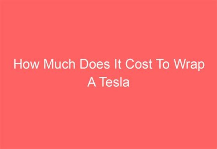 How much does it cost to wrap a Tesla 3?