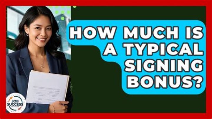 How much is a typical signing bonus?