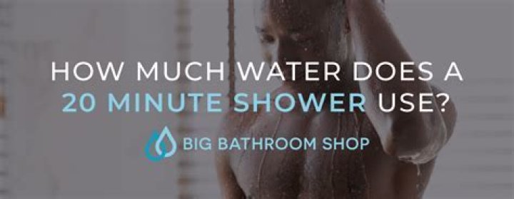 How much water does a 20 minute shower use?