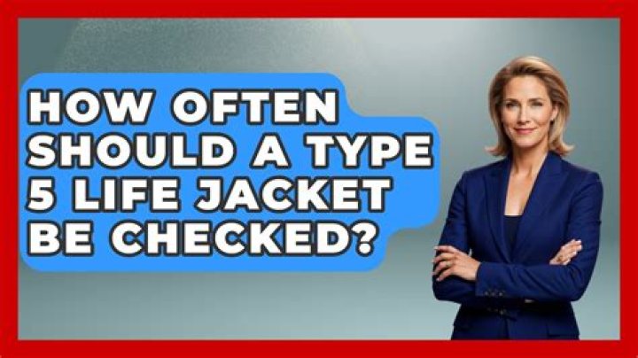 How often should a Type 5 life jacket be checked?