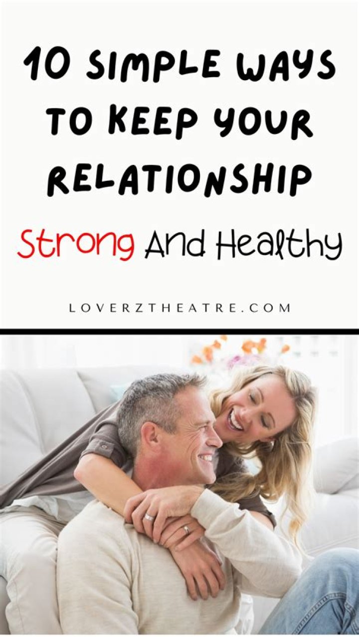 How will you keep a good relationship strong and healthy?