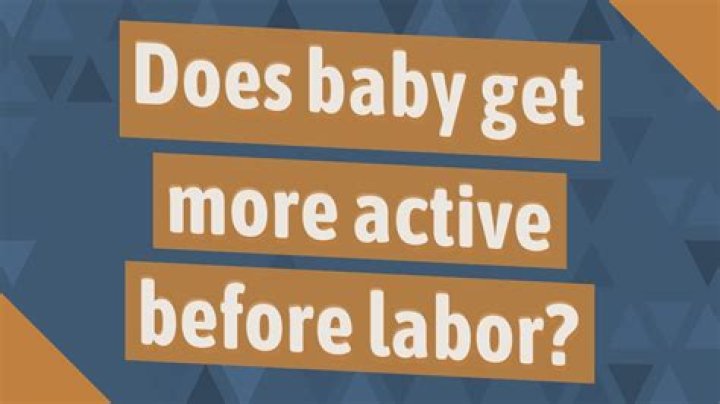 Is baby very active before labor?