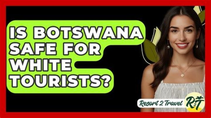Is Botswana safe for white tourists?