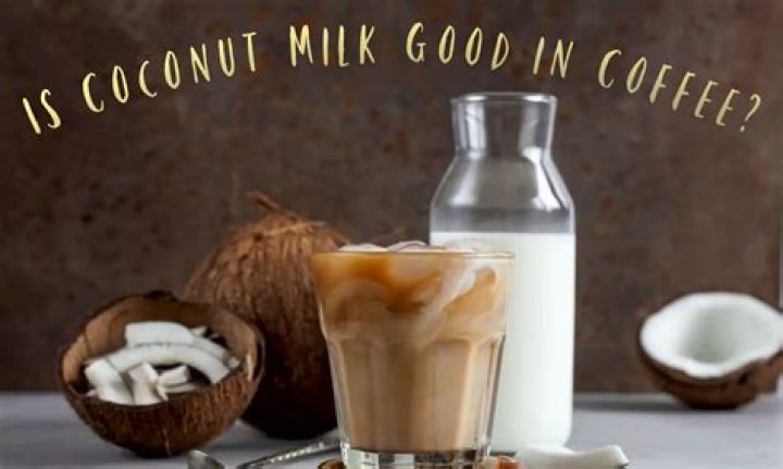 Is coffee with coconut milk good for you?