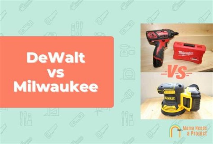 Is DeWalt or Milwaukee better?