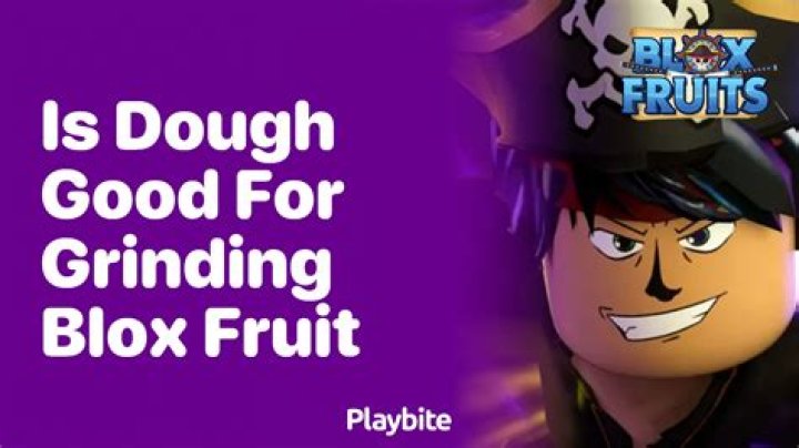 Is dough good for grinding?