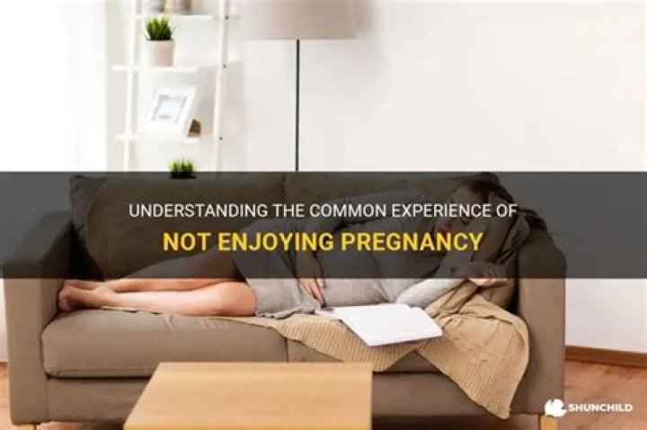 Is it normal to not enjoy pregnancy?