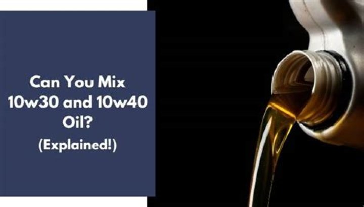 Is it OK to mix 10w30 and 10W40?